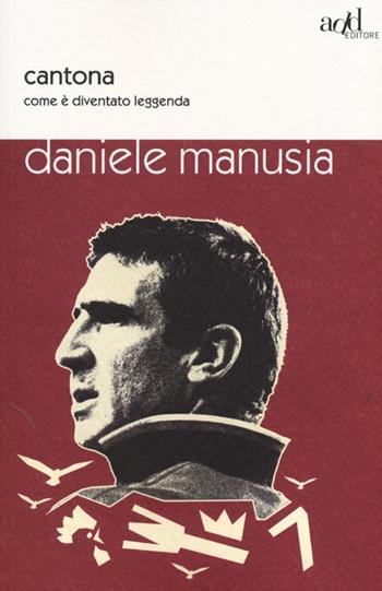 Cantona. Come è diventato leggenda - Daniele Manusia - Libro ADD Editore 2013, Sport | Libraccio.it
