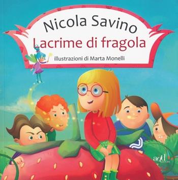 Lacrime di fragola. Ediz. illustrata - Nicola Savino, Marta Monelli - Libro ADD Editore 2013, Fuori collana | Libraccio.it