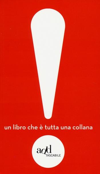 Esclamativo! Un libro che è tutta una collana: Indignatevi!-Ripartiamo!-Scegliete!-LIberatevi!-Gesù-La mossa del riccio-Godete!-Liberiamo Babbo Natale!-Giocate...  - Libro ADD Editore 2013, ADD tascabile | Libraccio.it