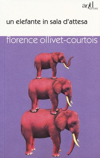 Un elefante in sala d'attesa - Florence Ollivet­Courtois - Libro ADD Editore 2013, Saggi | Libraccio.it