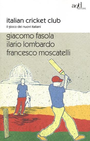 Italian cricket club. Il gioco dei nuovi italiani - Giacomo Fasola, Ilario Lombardo, Francesco Moscatelli - Libro ADD Editore 2013, Sport | Libraccio.it