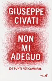 Non mi adeguo. 101 punti per cambiare