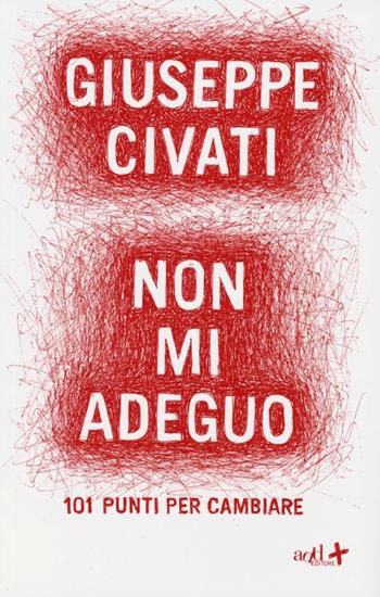 Non mi adeguo. 101 punti per cambiare - Giuseppe Civati - Libro ADD Editore 2013, Saggi | Libraccio.it