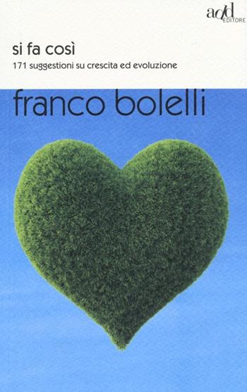 Si fa così. 171 suggestioni su crescita ed evoluzione - Franco Bolelli - Libro ADD Editore 2013, Saggi | Libraccio.it