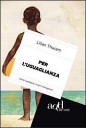 Per l'uguaglianza. Come cambiare i nostri immaginari