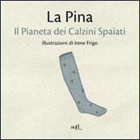 Il pianeta dei calzini spaiati - La Pina - Libro ADD Editore 2013, Fuori collana | Libraccio.it