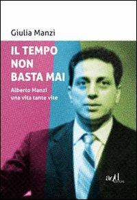 Il tempo non basta mai. Alberto Manzi, una vita tante vite - Giulia Manzi - Libro ADD Editore 2014, Saggi | Libraccio.it