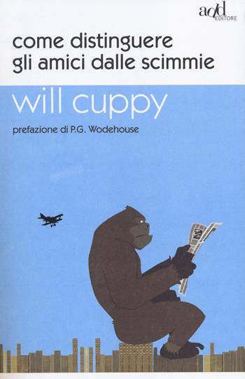 Come distinguere gli amici dalle scimmie - Will Cuppy - Libro ADD Editore 2014, Saggi | Libraccio.it