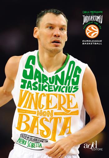 Vincere non basta. La mia vita, il mio basket - Sarunas Jasikevicius, Pietro Scibetta - Libro ADD Editore 2015, Sport | Libraccio.it