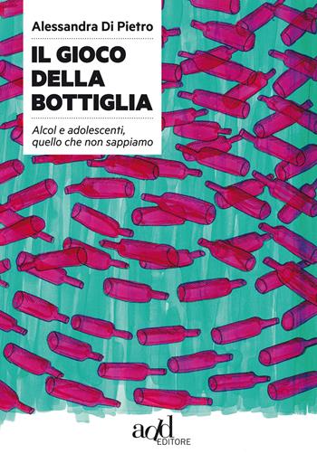 Il gioco della bottiglia. Alcol e adolescenti, quello che non sappiamo - Alessandra Di Pietro - Libro ADD Editore 2015, Saggi | Libraccio.it