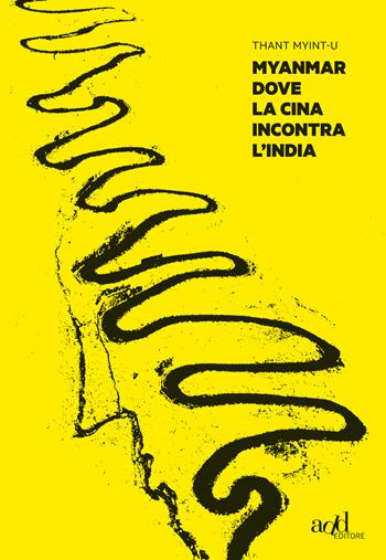 Myanmar. Dove la Cina incontra l'India - Thant Myint-U - Libro ADD Editore 2015, Asia | Libraccio.it