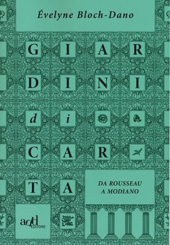 Giardini di carta. Da Rousseau a Modiano - Évelyne Bloch-Dano - Libro ADD Editore 2016, Saggi | Libraccio.it