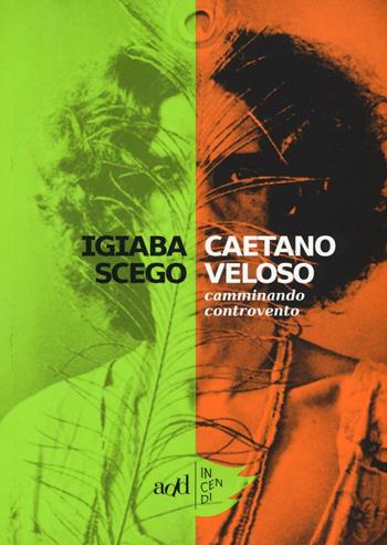 Caetano Veloso. Camminando controvento - Igiaba Scego - Libro ADD Editore 2016, Incendi | Libraccio.it