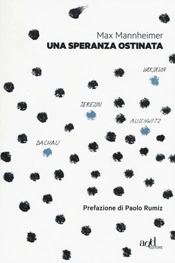 Una speranza ostinata. Terezin, Auschwitz, Varsavia, Dachau - Max Mannheimer - Libro ADD Editore 2016, Saggi | Libraccio.it