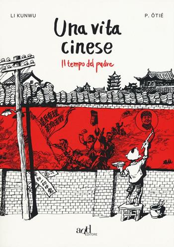 Una vita cinese. Vol. 1: Il tempo del padre - Li Kunwu, Philippe Ôtié - Libro ADD Editore 2016, Asia | Libraccio.it