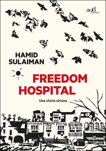 Freedom hospital. Una storia siriana - Hamid Sulaiman - Libro ADD Editore 2018, Fumetti | Libraccio.it