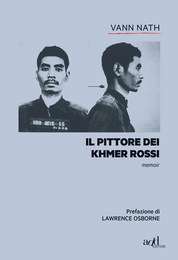 Il pittore dei Khmer rossi. Cambogia - Vann Nath - Libro ADD Editore 2018, Biografie | Libraccio.it