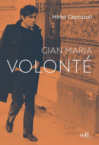 Gian Maria Volonté - Mirko Capozzoli - Libro ADD Editore 2018, Saggi | Libraccio.it