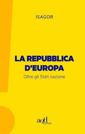 La Repubblica d'Europa. Oltre gli Stati nazione - Isagor - Libro ADD Editore 2019, Esclamativi | Libraccio.it