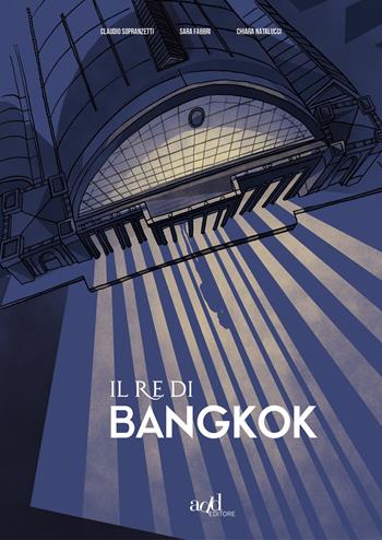 Il re di Bangkok - Claudio Sopranzetti, Sara Fabbri, Chiara Natalucci - Libro ADD Editore 2019, Asia | Libraccio.it