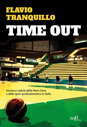 Time out. Ascesa e caduta della Mens Sana o dello sport professionistico in Italia - Flavio Tranquillo - Libro ADD Editore 2019, Sport | Libraccio.it