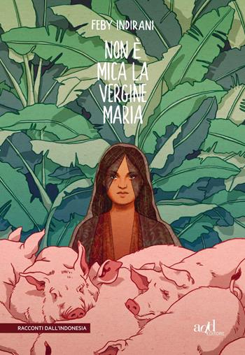 Non è mica la vergine Maria - Feby Indirani - Libro ADD Editore 2019, Asia | Libraccio.it