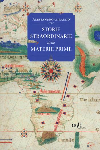Storie straordinarie delle materie prime - Alessandro Giraudo - Libro ADD Editore 2019, Saggi | Libraccio.it
