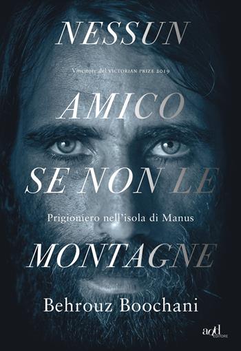 Nessun amico se non le montagne. Prigioniero nell'isola di Manus - Behrouz Boochani - Libro ADD Editore 2019, Saggi | Libraccio.it