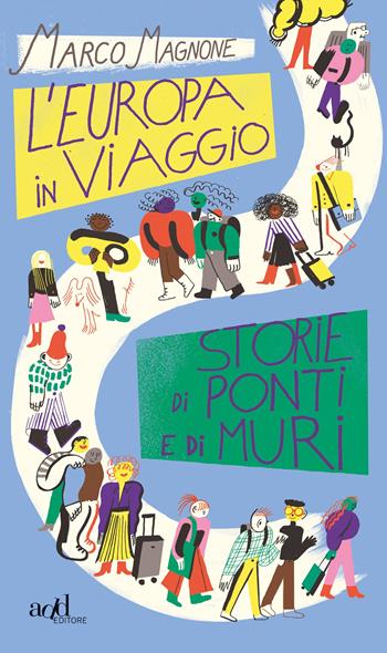 L'Europa in viaggio. Storie di ponti e di muri - Marco Magnone - Libro ADD Editore 2019, Young adult | Libraccio.it