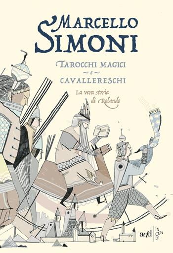 Tarocchi magici e cavallereschi. La vera storia di Rolando - Marcello Simoni - Libro ADD Editore 2019, Incendi | Libraccio.it