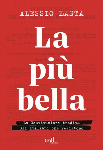 La più bella. La Costituzione tradita. Gli italiani che resistono - Alessio Lasta - Libro ADD Editore 2020, Saggi | Libraccio.it