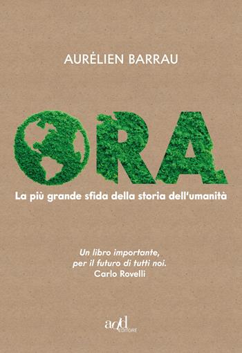 Ora. La più grande sfida della storia dell'umanità - Aurélien Barrau - Libro ADD Editore 2020, Saggi | Libraccio.it