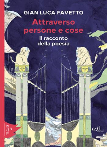 Attraverso persone e cose. Il racconto della poesia - Gian Luca Favetto - Libro ADD Editore 2020, Incendi | Libraccio.it