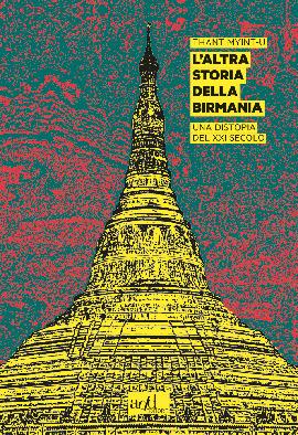 L' altra storia della Birmania. Una distopia del XXI secolo - Thant Myint-U - Libro ADD Editore 2020, Asia | Libraccio.it