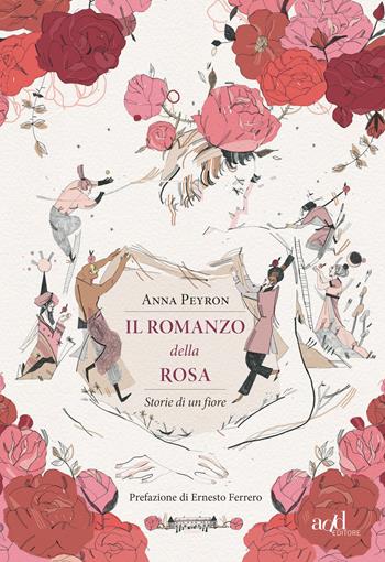 Il romanzo della rosa. Storie di un fiore - Anna Peyron - Libro ADD Editore 2020, Saggi | Libraccio.it