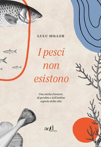 I pesci non esistono - Lulu Miller - Libro ADD Editore 2020, Saggi | Libraccio.it