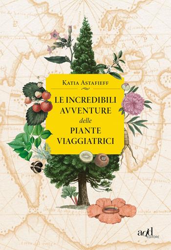 Le incredibili avventure delle piante viaggiatrici - Katia Astafieff - Libro ADD Editore 2020, Saggi | Libraccio.it