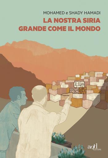 La nostra Siria grande come il mondo - Mohamed Hamadi, Shady Hamadi - Libro ADD Editore 2021, Saggi | Libraccio.it