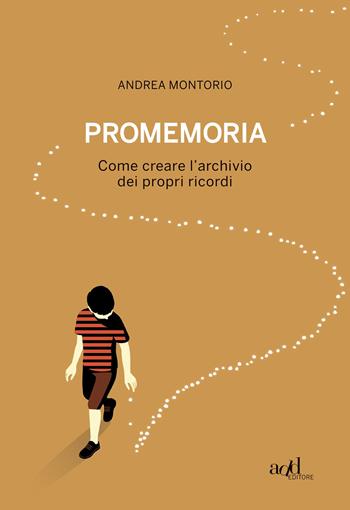 Promemoria. Come creare l'archivio dei propri ricordi - Andrea Montorio - Libro ADD Editore 2021, Saggi | Libraccio.it