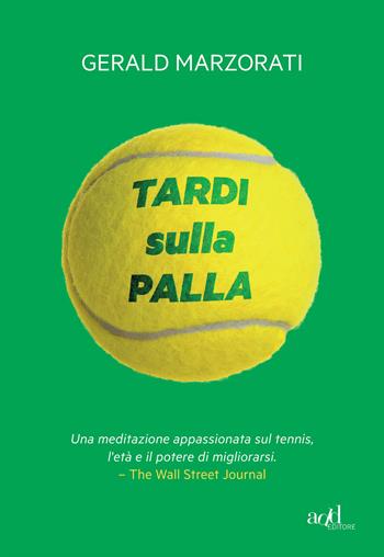 Tardi sulla palla - Gerald Marzorati - Libro ADD Editore 2021, Sport | Libraccio.it