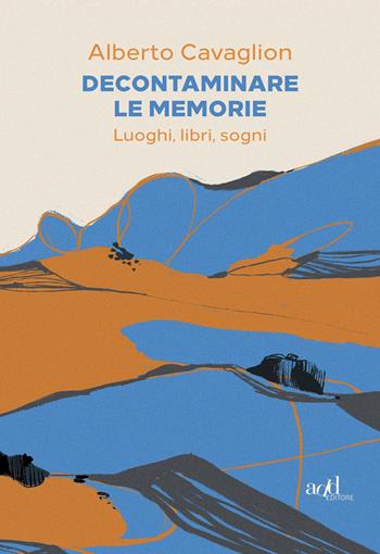 Decontaminare le memorie. Luoghi, libri, sogni - Alberto Cavaglion - Libro ADD Editore 2021, Saggi | Libraccio.it