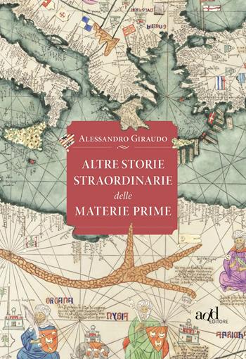 Altre storie straordinarie delle materie prime - Alessandro Giraudo - Libro ADD Editore 2021, Saggi | Libraccio.it