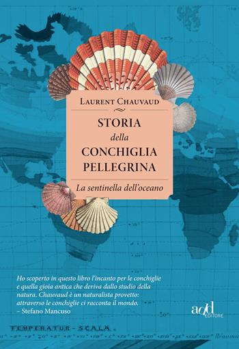 Storia della conchiglia pellegrina. La sentinella dell'oceano - Laurent Chauvaud - Libro ADD Editore 2021, Saggi | Libraccio.it