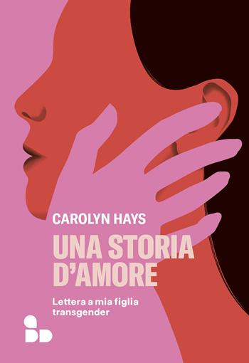 Una storia d'amore. Lettera a mia figlia transgender - Carolyn Hays - Libro ADD Editore 2022, Saggi | Libraccio.it
