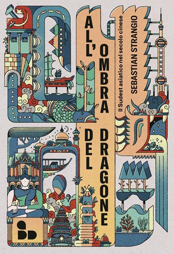 All'ombra del dragone. Il Sudest asiatico nel secolo cinese - Sebastian Strangio - Libro ADD Editore 2022, Asia | Libraccio.it