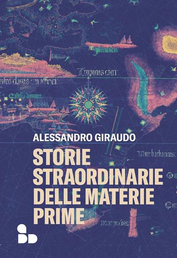 Storie straordinarie delle materie prime - Alessandro Giraudo - Libro ADD Editore 2022, Saggi | Libraccio.it
