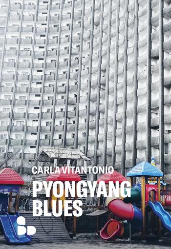 Pyongyang blues. Nuova ediz. - Carla Vitantonio - Libro ADD Editore 2022, Asia | Libraccio.it