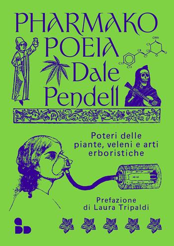 Pharmako. Poeia. Poteri delle piante, veleni e arti erboristiche - Dale Pendell - Libro ADD Editore 2022, Saggi | Libraccio.it