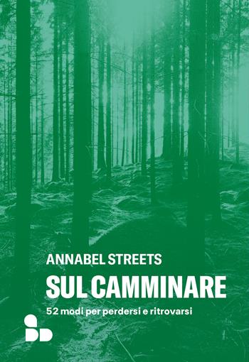 Sul camminare. 52 modi per perdersi e ritrovarsi - Annabel Streets - Libro ADD Editore 2023, Sport | Libraccio.it