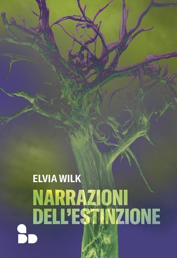 Narrazioni dell'estinzione - Elvia Wilk - Libro ADD Editore 2023, Saggi | Libraccio.it